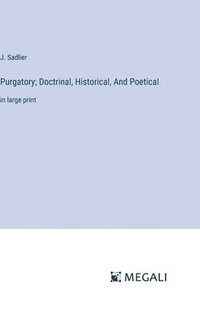 bokomslag Purgatory; Doctrinal, Historical, And Poetical