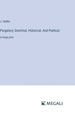 J Sadlier, J. Sadlier - Purgatory; Doctrinal, Historical, And Poetical, Inbunden