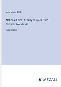 bokomslag National Epics; A Study of Epics from Cultures Worldwide