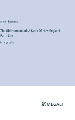 Old Homestead; A Story Of New England Farm Life