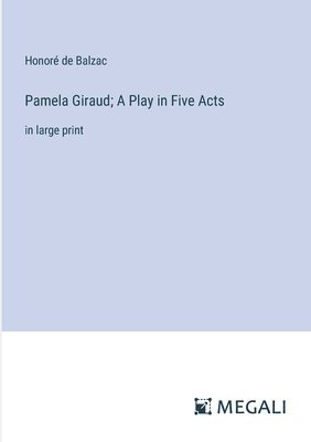 Pamela Giraud; A Play in Five Acts 1