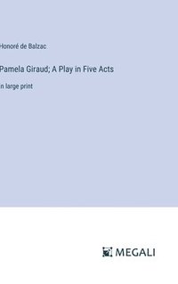 bokomslag Pamela Giraud; A Play in Five Acts