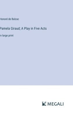 Pamela Giraud; A Play in Five Acts 1