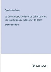 bokomslag La Cit Antique; tude sur Le Culte, Le Droit, Les Institutions de la Grce et de Rome