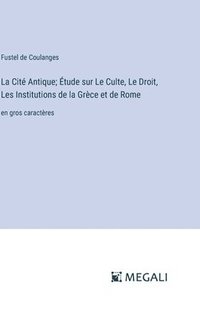 bokomslag Cité Antique; Étude sur Le Culte, Le Droit, Les Institutions de la Grèce et de Rome