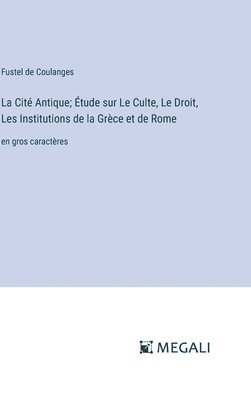 bokomslag La Cit Antique; tude sur Le Culte, Le Droit, Les Institutions de la Grce et de Rome