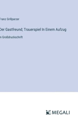 Der Gastfreund; Trauerspiel In Einem Aufzug 1