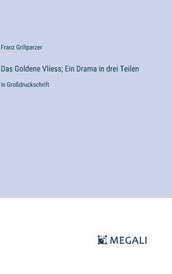 Das Goldene Vliess; Ein Drama in drei Teilen 1