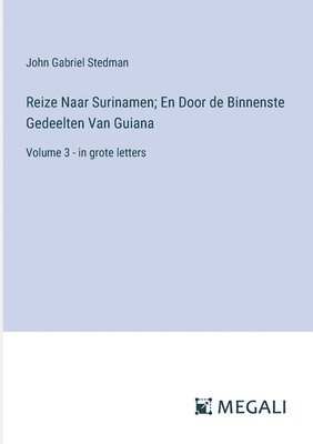 Reize Naar Surinamen; En Door de Binnenste Gedeelten Van Guiana: Volume 3 - in grote letters 1