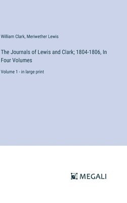 bokomslag The Journals of Lewis and Clark; 1804-1806, In Four Volumes