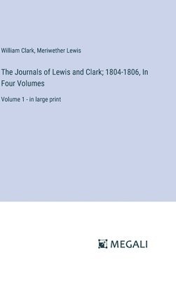 Journals of Lewis and Clark; 1804-1806, In Four Volumes