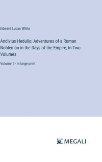bokomslag Andivius Hedulio; Adventures of a Roman Nobleman in the Days of the Empire, In Two Volumes