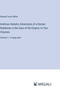 bokomslag Andivius Hedulio; Adventures of a Roman Nobleman in the Days of the Empire, In Two Volumes