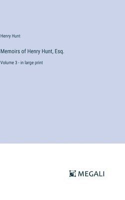 Memoirs of Henry Hunt, Esq.