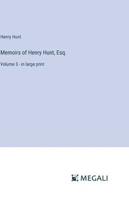 Memoirs of Henry Hunt, Esq. 1