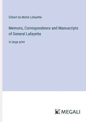Memoirs, Correspondence and Manuscripts of General Lafayette 1