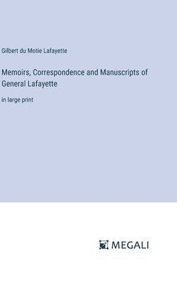 Gilbert Du Motie Lafayette, Gilbert du Motie Lafayette - Memoirs, Correspondence and Manuscripts of General Lafayette, Inbunden