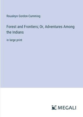 Forest and Frontiers; Or, Adventures Among the Indians