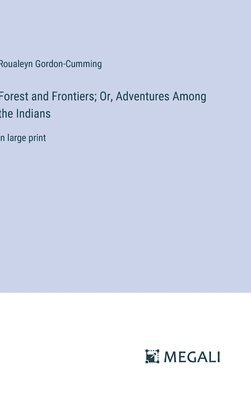 Forest and Frontiers; Or, Adventures Among the Indians 1