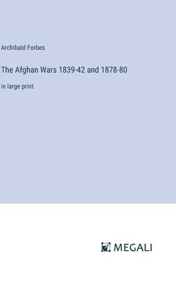 The Afghan Wars 1839-42 and 1878-80 1