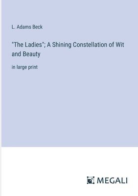 L Adams Beck, L. Adams Beck - "The Ladies"; A Shining Constellation of Wit and Beauty, Häftad