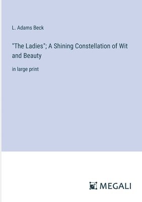 &quot;The Ladies&quot;; A Shining Constellation of Wit and Beauty 1