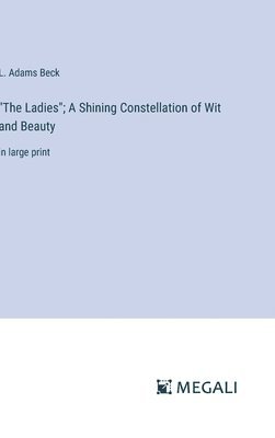 &quot;The Ladies&quot;; A Shining Constellation of Wit and Beauty 1