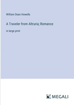 bokomslag A Traveler from Altruria; Romance