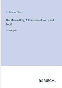 bokomslag Man in Gray; A Romance of North and South