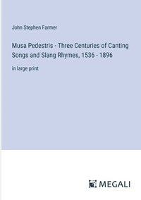 bokomslag Musa Pedestris - Three Centuries of Canting Songs and Slang Rhymes, 1536 - 1896
