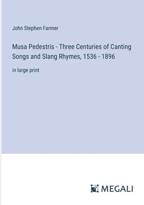 Musa Pedestris - Three Centuries of Canting Songs and Slang Rhymes, 1536 - 1896