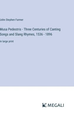 Musa Pedestris - Three Centuries of Canting Songs and Slang Rhymes, 1536 - 1896 1