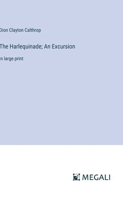 The Harlequinade; An Excursion 1