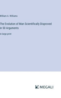 Evolution of Man Scientifically Disproved in 50 Arguments