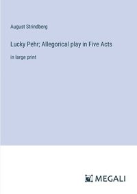 bokomslag Lucky Pehr; Allegorical play in Five Acts