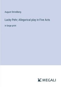 bokomslag Lucky Pehr; Allegorical play in Five Acts