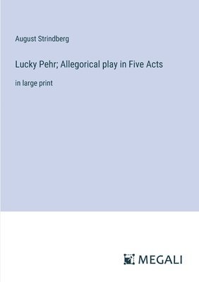 Lucky Pehr; Allegorical play in Five Acts 1