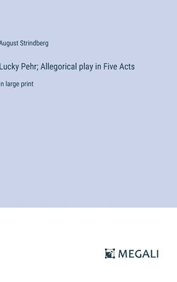 bokomslag Lucky Pehr; Allegorical play in Five Acts