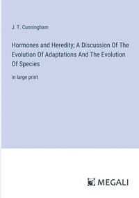 bokomslag Hormones and Heredity; A Discussion Of The Evolution Of Adaptations And The Evolution Of Species