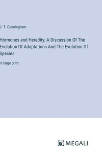 bokomslag Hormones and Heredity; A Discussion Of The Evolution Of Adaptations And The Evolution Of Species