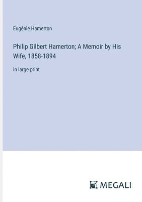 Philip Gilbert Hamerton; A Memoir by His Wife, 1858-1894 1