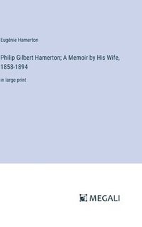 bokomslag Philip Gilbert Hamerton; A Memoir by His Wife, 1858-1894