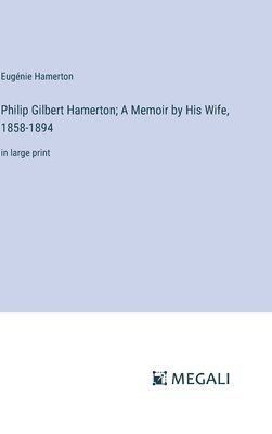 Philip Gilbert Hamerton; A Memoir by His Wife, 1858-1894 1