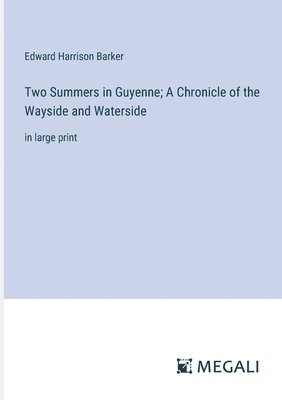 bokomslag Two Summers in Guyenne; A Chronicle of the Wayside and Waterside