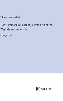 bokomslag Two Summers in Guyenne; A Chronicle of the Wayside and Waterside