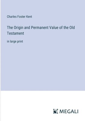 bokomslag The Origin and Permanent Value of the Old Testament