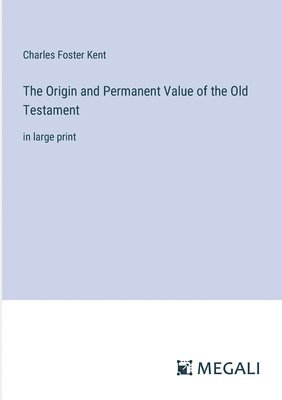 Origin and Permanent Value of the Old Testament