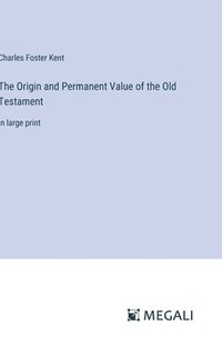 bokomslag The Origin and Permanent Value of the Old Testament