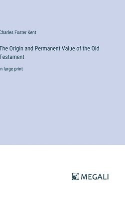 Origin and Permanent Value of the Old Testament