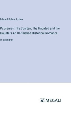 bokomslag Pausanias, The Spartan; The Haunted and the Haunters An Unfinished Historical Romance